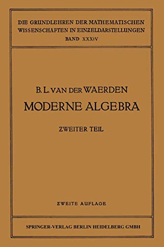 Bartel van der Waerden Moderne Algebra, Teil 2 (Grundlehren Der Mathematischen Wissenschaften, 34, Band 34)