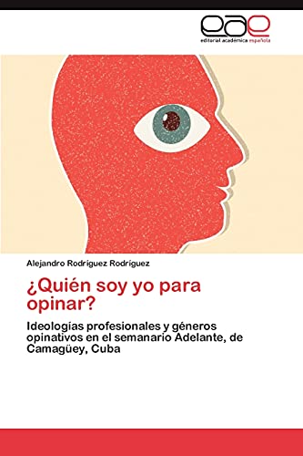 ¿Quién soy yo para opinar?: Ideologías profesionales y géneros opinativos en el semanario Adelante, de Camagüey, Cuba