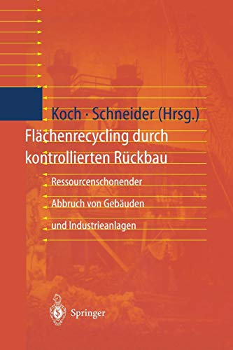 Flächenrecycling durch Kontrollierten Rückbau: Ressourcenschonender Abbruch von Gebäuden und Industrieanlagen