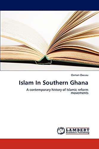 Islam In Southern Ghana: A contemporary history of Islamic reform movements