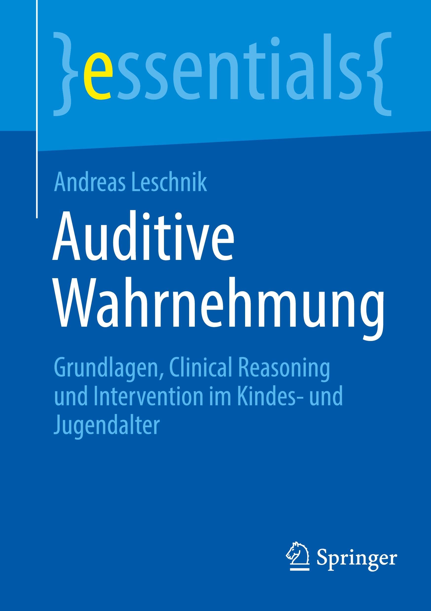 Auditive Wahrnehmung: Grundlagen, Clinical Reasoning und Intervention im Kindes- und Jugendalter (essentials)