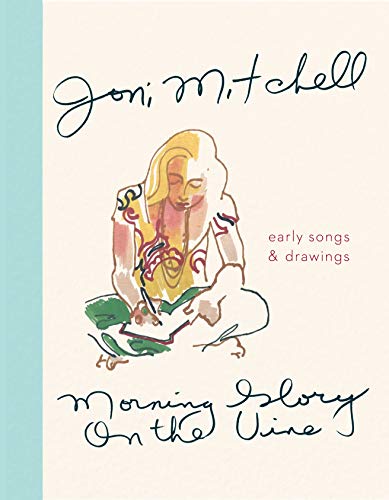 Joni Mitchell Morning Glory On The Vine, Early Songs And Drawings