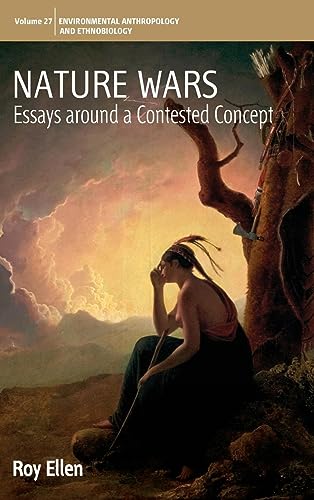 Nature Wars: Essays Around a Contested Concept (Environmental Anthropology and Ethnobiology, Band 27)