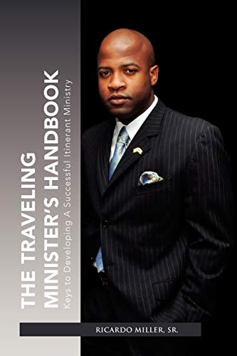 The Traveling Minister's Handbook: Keys to Developing A Successful Itinerant Ministry