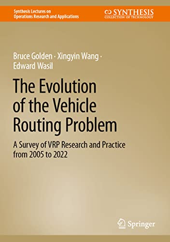 The Evolution of the Vehicle Routing Problem: A Survey of VRP Research and Practice from 2005 to 2022 (Synthesis Lectures on Operations Research and Applications)