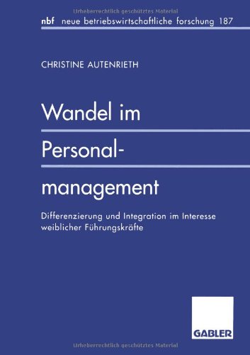 Wandel im Personalmanagement: Differenzierung Und Integration Im Interesse Weiblicher Führungskräfte (neue betriebswirtschaftliche forschung (nbf))