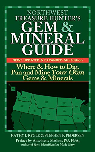 Northwest Treasure Hunter's Gem and Mineral Guide (6th Edition): Where and How to Dig, Pan and Mine Your Own Gems and Minerals (Treasure Hunter's Gem & Mineral Guides)