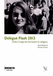 Délégué flash 2013 : guide à l'usage des élus lycéens et collégiens