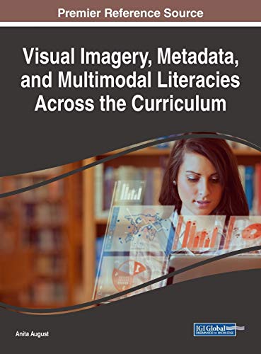 Visual Imagery, Metadata, and Multimodal Literacies Across the Curriculum (Advances in Educational Technologies and Instructional Design)