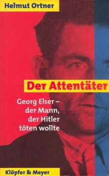 Der Attentäter. Georg Elser, der Mann, der Hitler töten wollte