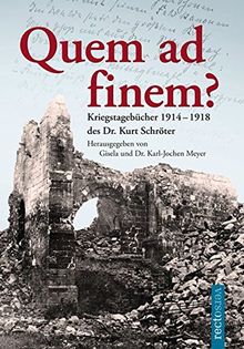 Quem ad finem?: Kriegstagebücher 1914-1918 des Dr. Kurt Schröter