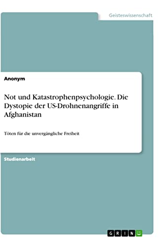 Not und Katastrophenpsychologie. Die Dystopie der US-Drohnenangriffe in Afghanistan: Töten für die unvergängliche Freiheit