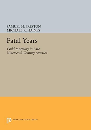 Fatal Years: Child Mortality in Late Nineteenth-Century America (Princeton Legacy Library)