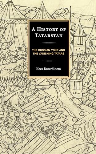 Kees Boterbloem A History Of Tatarstan, The Russian Yoke And The Vanishing Tatars