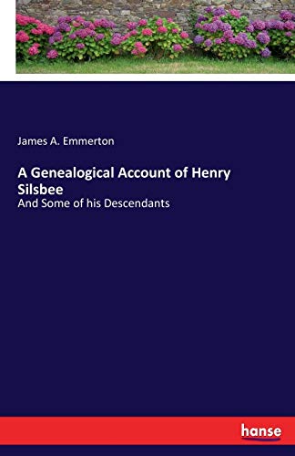 A Genealogical Account of Henry Silsbee: And Some of his Descendants