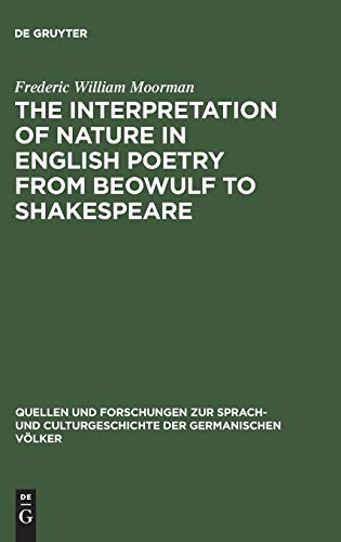 The interpretation of nature in English poetry from Beowulf to Shakespeare (Quellen und Forschungen zur Sprach- und Culturgeschichte der germanischen Völker, 95, Band 95)