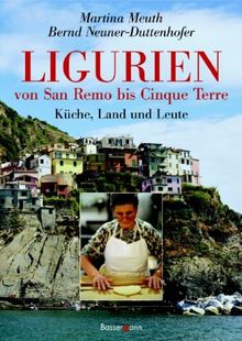 Ligurien - von San Remo bis Cinque Terre. Küche, Land und Leute