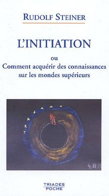 L'initiation ou Comment acquérir des connaissances sur les mondes supérieurs