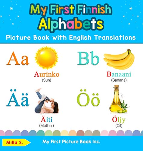 My First Finnish Alphabets Picture Book with English Translations: Bilingual Early Learning & Easy Teaching Finnish Books for Kids (Teach & Learn Basic Finnish Words for Children, Band 1)