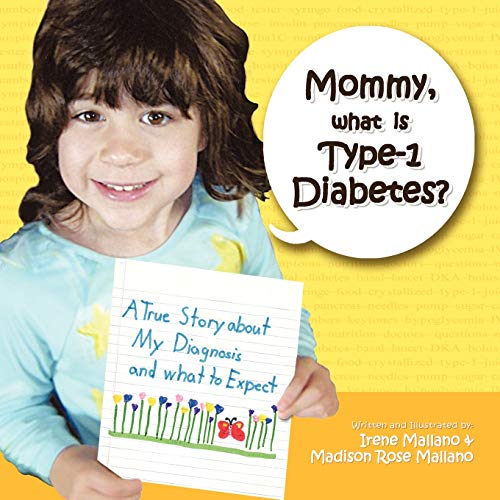 Mommy, What is Type-1 Diabetes?: A True Story About my Diagnosis and What to Expect