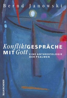 Konfliktgespräche mit Gott: Eine Anthropologie der Psalmen