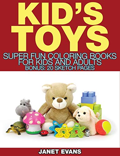 Kid's Toys: Super Fun Coloring Books for Kids and Adults (Bonus: 20 Sketch Pages)