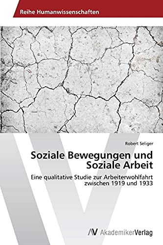 Soziale Bewegungen und Soziale Arbeit: Eine qualitative Studie zur Arbeiterwohlfahrt zwischen 1919 und 1933