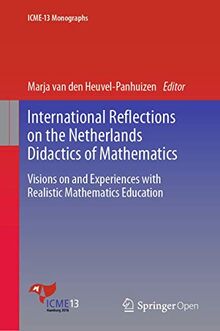 International Reflections on the Netherlands Didactics of Mathematics: Visions on and Experiences with Realistic Mathematics Education (ICME-13 Monographs)