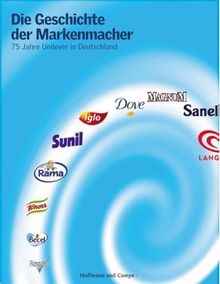 Die Geschichte der Markenmacher. 75 Jahre Unilever in Deutschland
