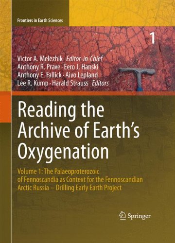Reading the Archive of Earth's Oxygenation: Volume 1: The Palaeoproterozoic of Fennoscandia as Context for the Fennoscandian Arctic Russia - Drilling Early Earth Project (Frontiers in Earth Sciences)