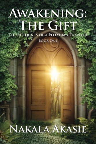 Awakening:The Gift (The Accounts of a Pleiadian Traveler, Band 1)