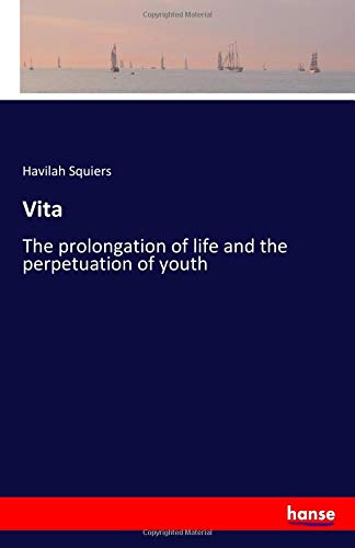 Vita: The prolongation of life and the perpetuation of youth