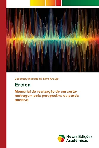 Eroica: Memorial de realização de um curta-metragem pela perspectiva da perda auditiva