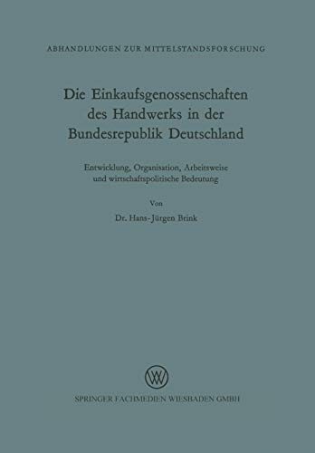 Die Einkaufsgenossenschaften des Handwerks in der Bundesrepublik Deutschland: Entwicklung, Organisation, Arbeitsweise und wirtschaftliche Bedeutung ... zur Mittelstandsforschung, 26, Band 26)
