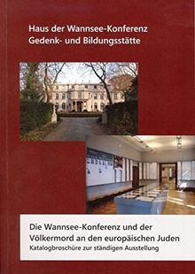 Die Wannsee-Konferenz und der Völkermord an den europäischen Juden.: Katalogbroschüre zur ständigen Ausstellung.