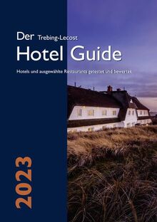 Der Trebing-Lecost Hotel Guide 2023: Hotels und ausgewählte Restaurants getestet und bewertet