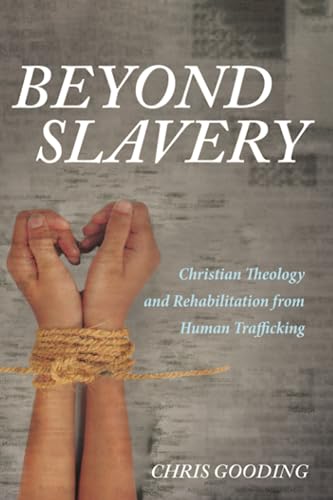 Beyond Slavery: Christian Theology and Rehabilitation from Human Trafficking