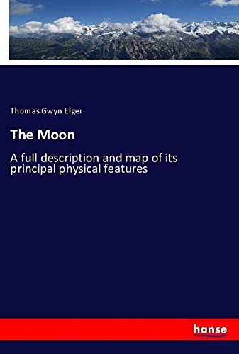 The Moon: A full description and map of its principal physical features