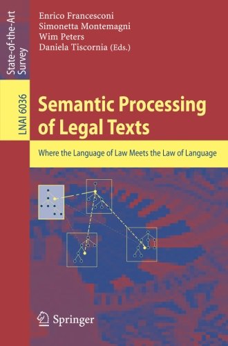 Semantic Processing of Legal Texts: Where the Language of Law Meets the Law of Language (Lecture Notes in Computer Science)