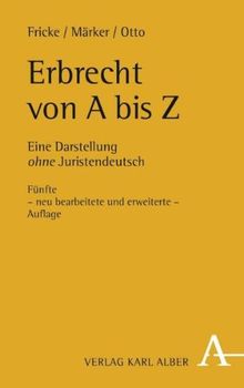 Erbrecht von A bis Z: Eine Darstellung ohne Juristendeutsch