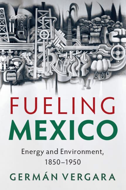 Fueling Mexico: Energy and Environment, 1850-1950 (Studies in Environment and History)