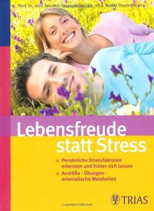 Lebensfreude statt Stress: Persönliche Stressfaktoren erkennen und hinter sich lassen. Anstöße - Übungen - orientalische Weisheiten