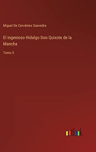 El ingenioso Hidalgo Don Quixote de la Mancha: Tomo 5