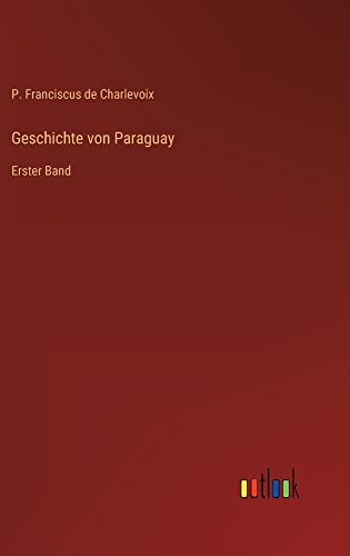 Geschichte von Paraguay: Erster Band