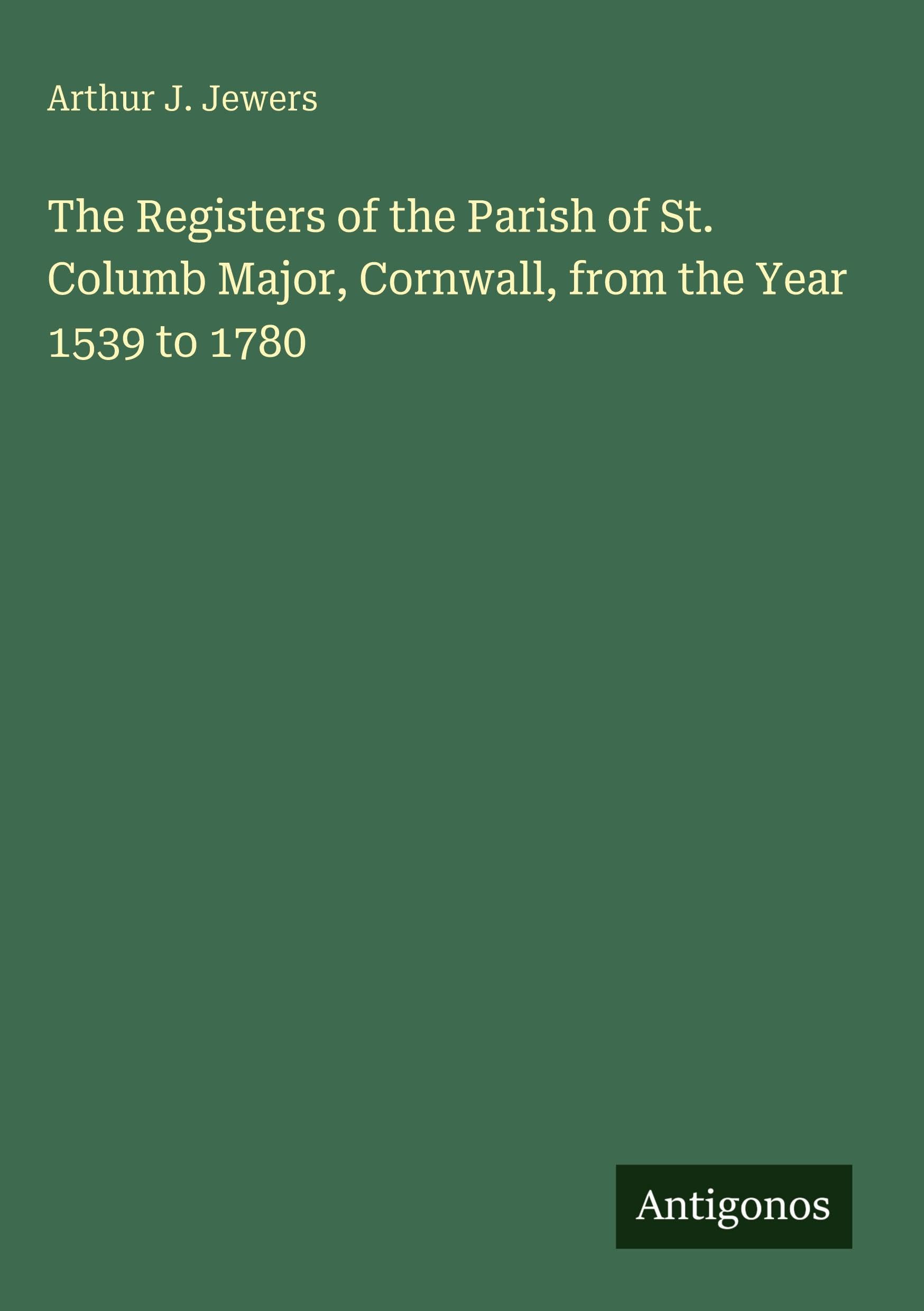 The Registers of the Parish of St. Columb Major, Cornwall, from the Year 1539 to 1780