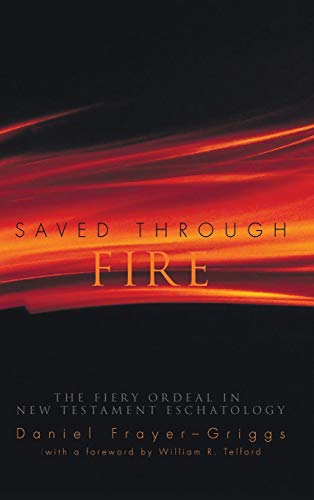 Saved Through Fire: The Fiery Ordeal in New Testament Eschatology