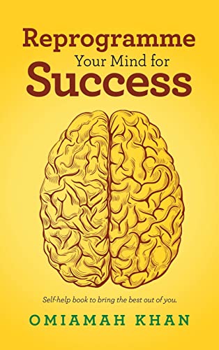 Reprogramme Your Mind for Success: Self-Help Book to Bring the Best out of You.