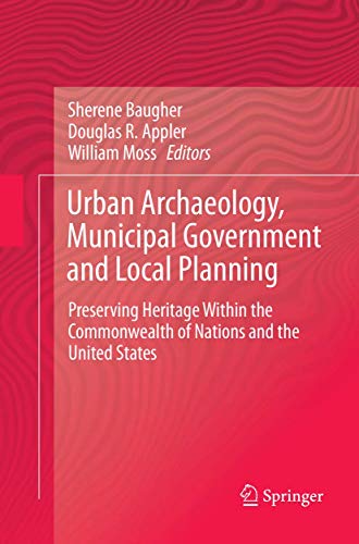 Urban Archaeology, Municipal Government and Local Planning: Preserving Heritage within the Commonwealth of Nations and the United States