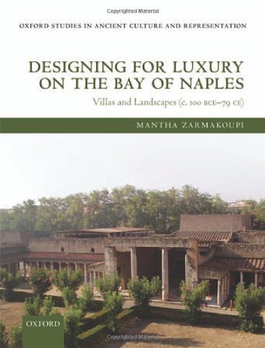 Designing for Luxury on the Bay of Naples: Villas and Landscapes (c. 100 BCE-79 CE) (Oxford Studies in Ancient Culture & Representation)