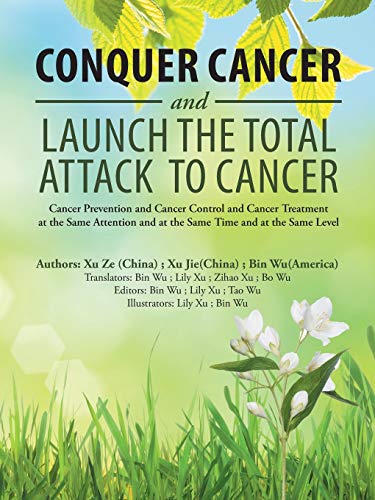 Conquer Cancer and Launch the Total Attack to Cancer: Cancer Prevention and Cancer Control and Cancer Treatment at the Same Attention and at the Same Time and at the Same Level